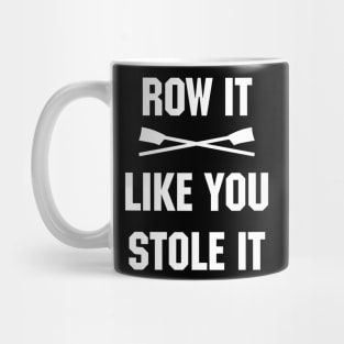 Row it like you stole it! Mug